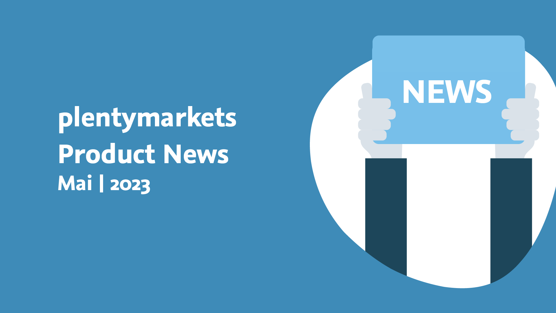 plentymarkets Monthly Product News | Mai 2023